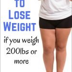 How to Lose Weight if You Weight 200 lbs or More | quickcreativityclubusa.com