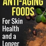 15 Anti-Aging Foods for Skin Health and a Longer Life | quickcreativityclubusa.com